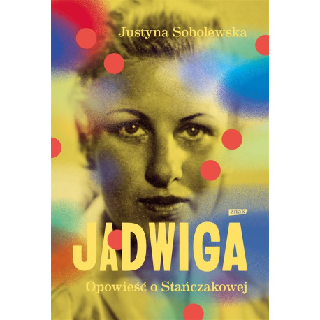 Jadwiga. Biografia Stańczakowej