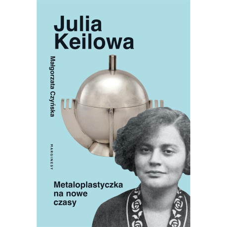 Julia Keilowa. Metaloplastyczka na nowe czasy