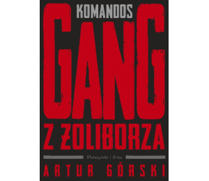 Polscy gangsterzy T.1 Komandos. Gang z Żoliborza