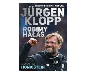 Jurgen Klopp. Robimy hałas