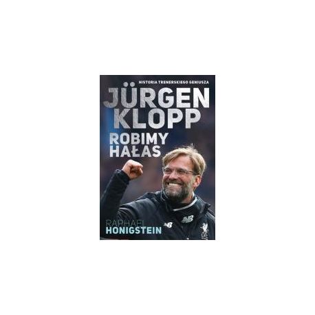 Jurgen Klopp. Robimy hałas