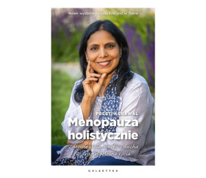 Menopauza holistycznie. Zdrowie ciała, emocji i..