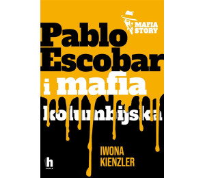 Mafia story. Pablo Escobar i mafia kolumbijska