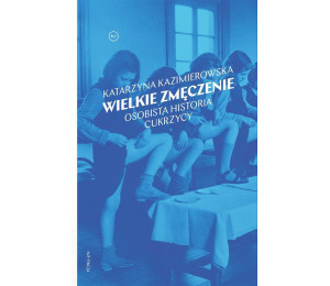 Wielkie zmęczenie. Osobista historia cukrzycy