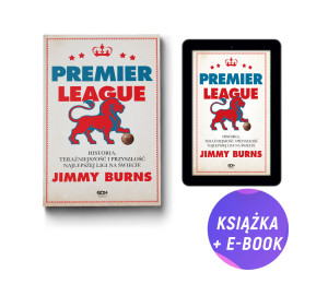 Pakiet: Premier League. Historia, teraźniejszość i przyszłość najlepszej ligi na świecie (książka + e-book)