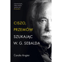 Ciszo, przemów. Szukając W.G. Sebalda