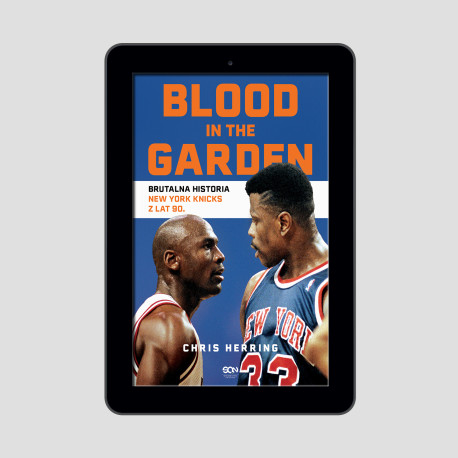 Blood in the Garden. Brutalna historia New York Knicks z lat 90.