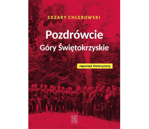 Pozdrówcie Góry Świętokrzyskie. Reportaż hist.