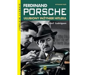 Ferdinand Porsche. Ulubiony inzynier Hitlera