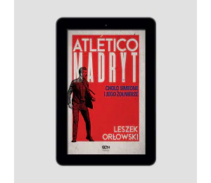 (e-book) Atletico Madryt. Cholo Simeone i jego żołnierze. Wydanie II