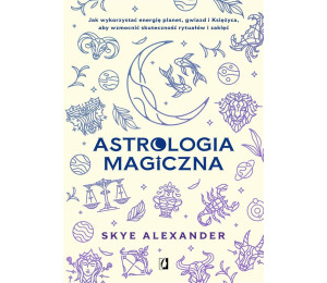 Astrologia magiczna. Jak wykorzystać energię..