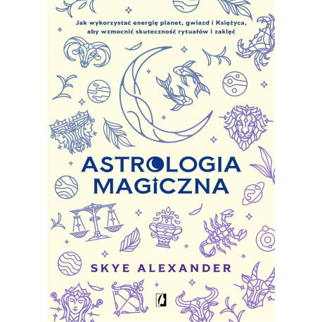 Astrologia magiczna. Jak wykorzystać energię..