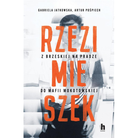 Rzezimieszek. Z Brzeskiej na Pradze do mafii..