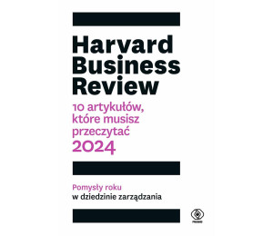 Harvard Business Review. 10 artykułów, które...