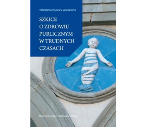 Szkice o zdrowiu publicznym w trudnych czasach