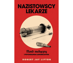 Nazistowscy lekarze. Mord medyczny i psychologia..