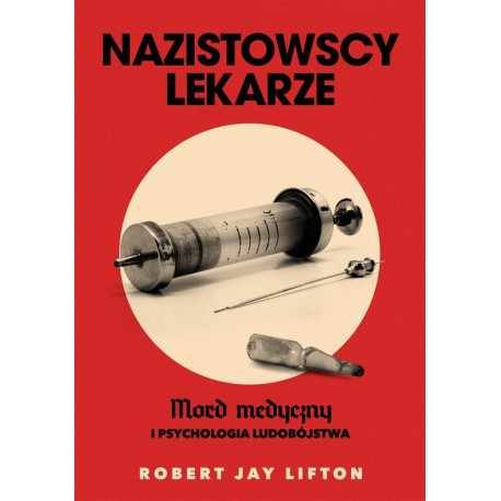 Nazistowscy lekarze. Mord medyczny i psychologia..