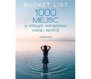 Bucket List. 1000 miejsc, w których odnajdziesz...