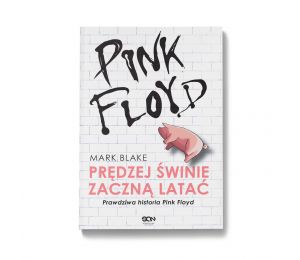 Okładka książki Pink Floyd. Prędziej świnie zaczną latać. Prawdziwa historia Pink Floyd. Wydanie III