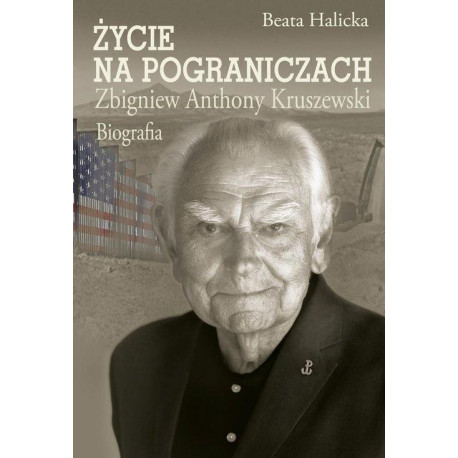 Życie na pograniczach. Zbigniew Anthony Kruszewski