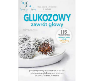 Glukozowy zawrót głowy. Naukowo i życiowo o cukrze