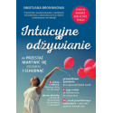 Intuicyjne odżywianie. Jak przestać martwić się je