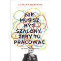 Nie musisz być szalony, żeby tu pracować