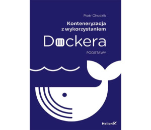 Konteneryzacja z wykorzystaniem Dockera. Podstawy