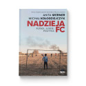 (Wysyłka ok. 11.10.) Nadzieja FC. Futbol, ludzie, polityka