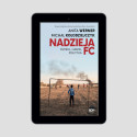 (e-book) Nadzieja FC. Futbol, ludzie, polityka