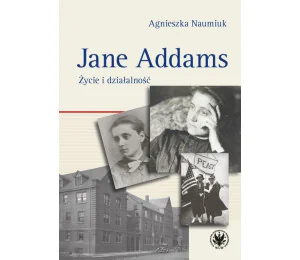 Jane Addams. Życie i działalność