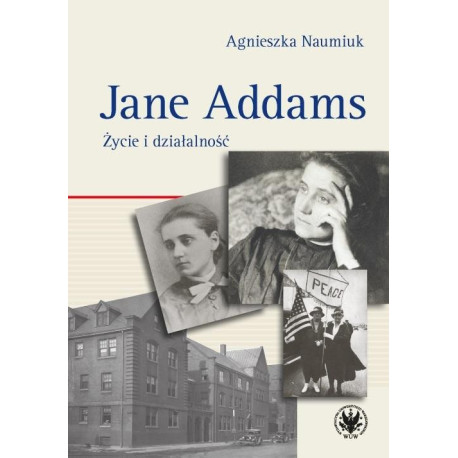 Jane Addams. Życie i działalność