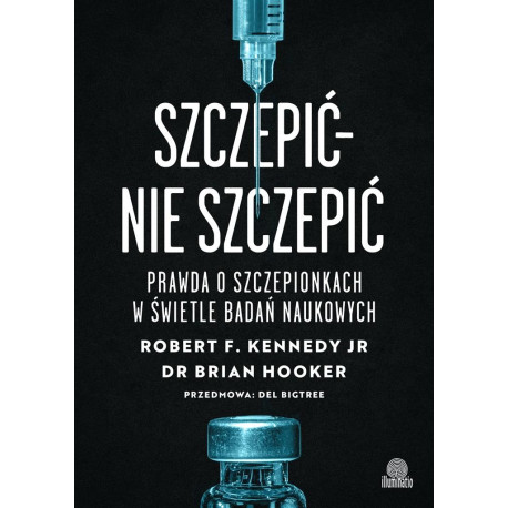 Szczepić - nie szczepić. Prawda o szczepionkach