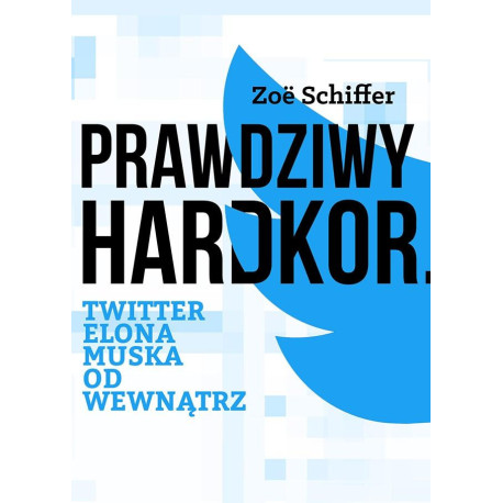 Prawdziwy Hardkor. Twitter Elona Muska od wewnątrz