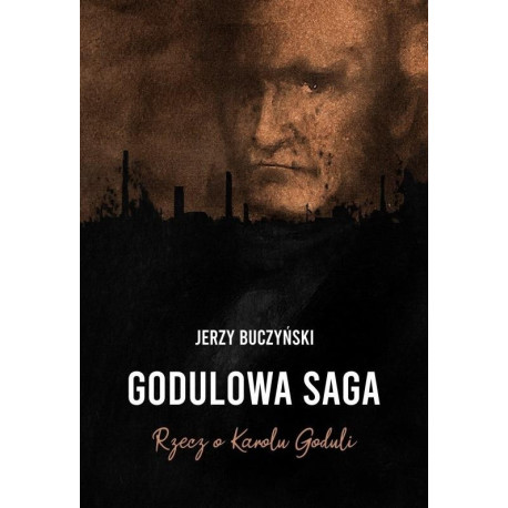 Godulowa saga. Rzecz o Karolu Goduli