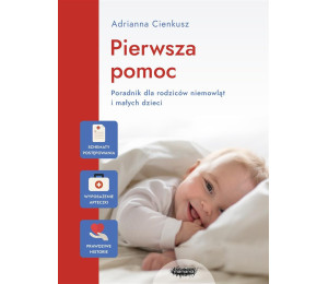 Pierwsza pomoc. Poradnik dla rodziców niemowląt...