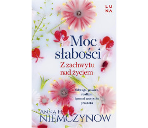 Moc słabości. Z zachwytu nad życiem