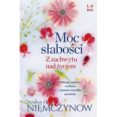 Moc słabości. Z zachwytu nad życiem