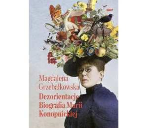 Dezorientacje. Biografia Konopnickiej