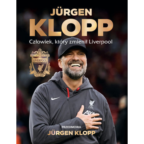 Jürgen Klopp. Człowiek, który zmienił Liverpool