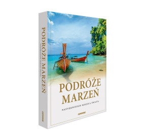 Podróże marzeń. Najpiękniejsze miejsca świata