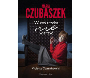 Maria Czubaszek. W coś trzeba nie wierzyć