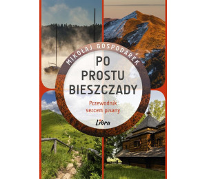 Po prostu Bieszczady. Przewodnik sercem pisany