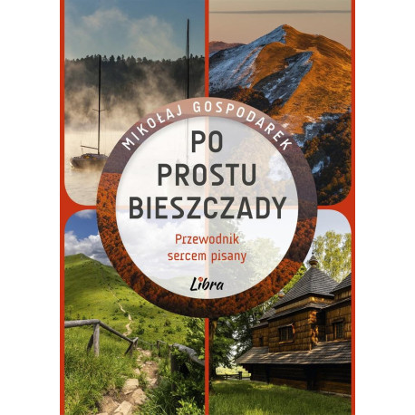 Po prostu Bieszczady. Przewodnik sercem pisany