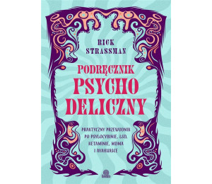 Podręcznik psychodeliczny. Praktyczny przewodnik..