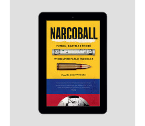  Narcoball. Futbol, kartele i śmierć w Kolumbii Pablo Escobara