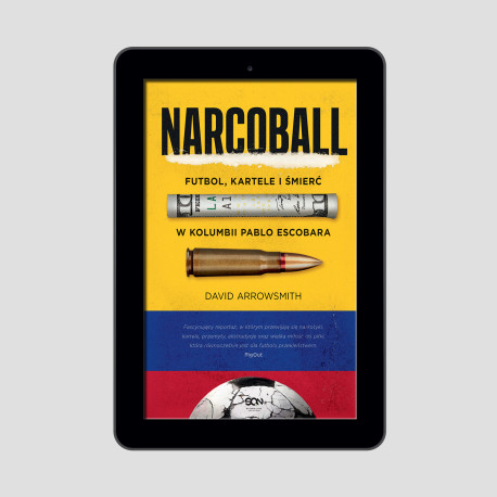  Narcoball. Futbol, kartele i śmierć w Kolumbii Pablo Escobara