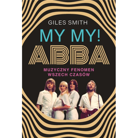 MY MY! ABBA. Muzyczny fenomen wszech czasów