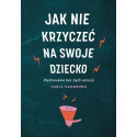 Jak nie krzyczeć na swoje dziecko W.2