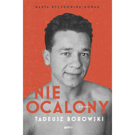 Nieocalony. Tadeusz Borowski. Biografia